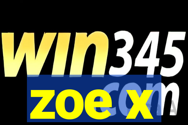 zoe x